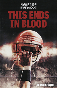 Program of SIgnature in the Schools (in white print) "This Ends in Blood"  (in red print) by Dani Stoller (in white print) with a fist holding up a football helmet in front of a lighted football stadium grandstand